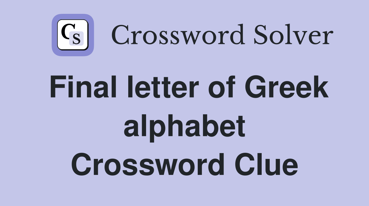 Final letter of Greek alphabet Crossword Clue Answers Crossword Solver